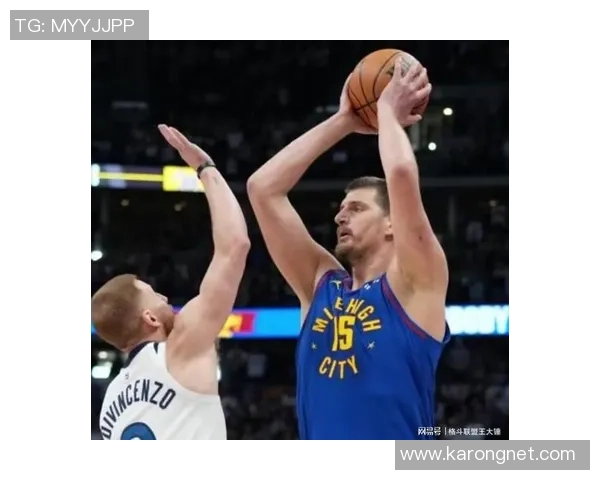 尼古拉·约基奇带领掘金冲击总冠军背后的奋斗与坚持